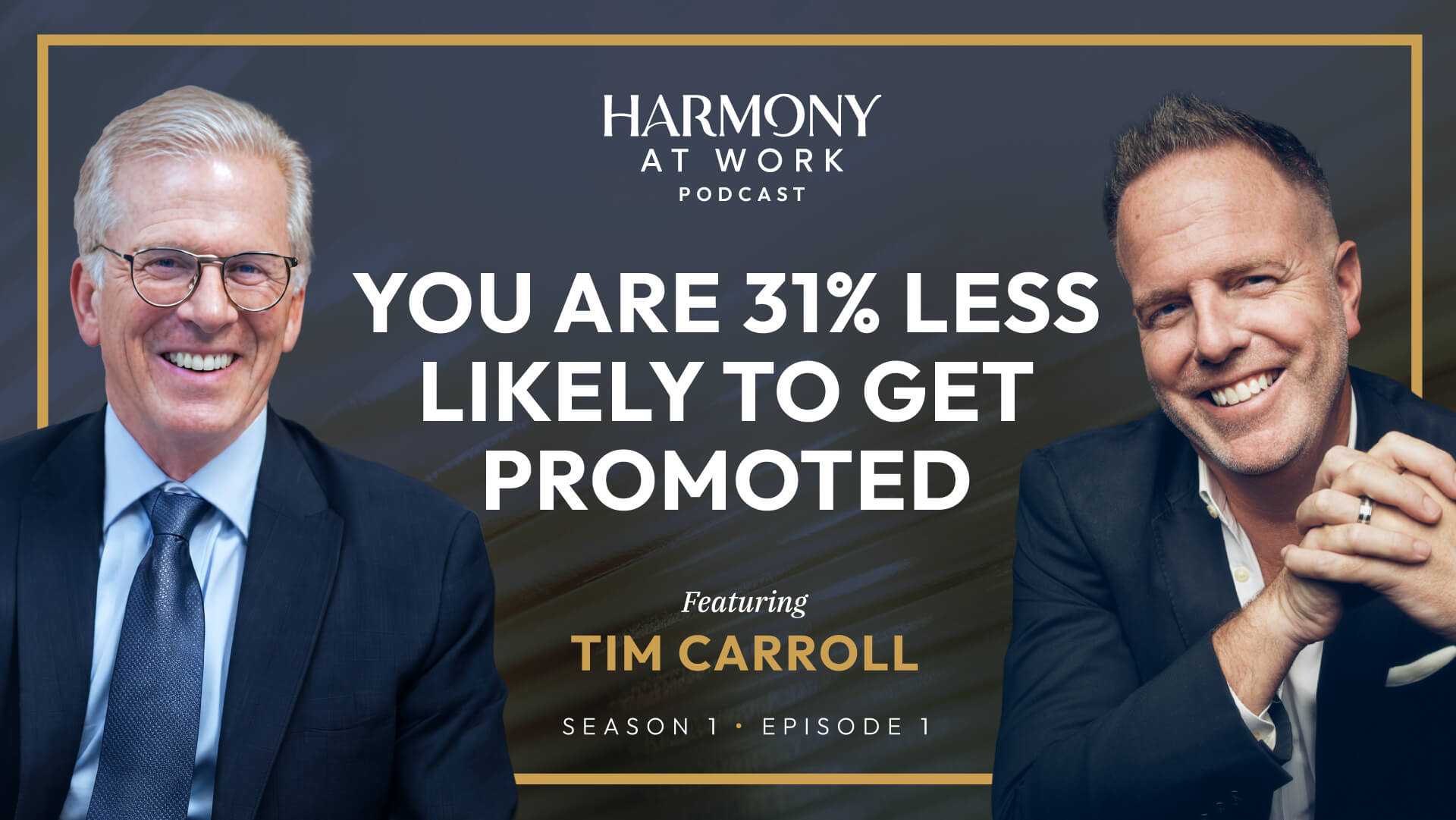 Harmony at Work Podcast thumbnail featuring Tim Carroll, Season 1 Episode 1 — You Are 31% Less Likely to Get Promoted
